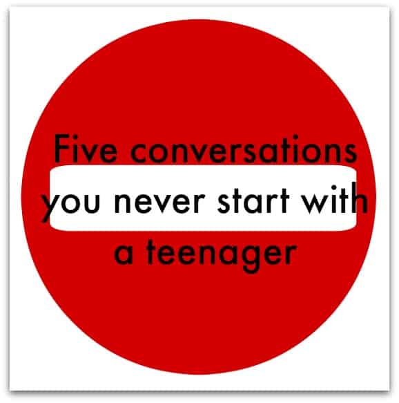 Five conversations you never start with a teenager